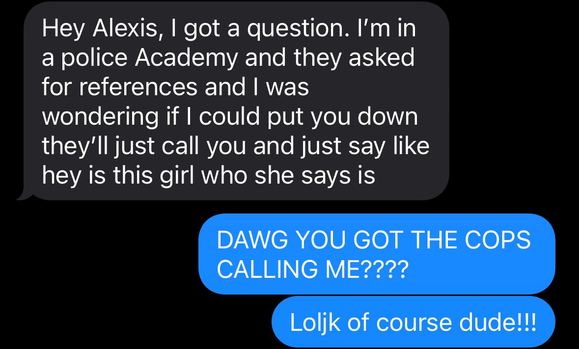 Freedom’s little sister is doing police academy and she just asked if she could put me as a reference (so honored 😭) but I just responded like