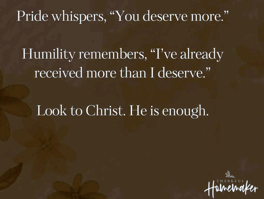 Pride sneaks in when we think we’re owed something. Humility remembers that everything is grace. When we keep our eyes on Christ, we stop striving for more and start resting in Him. Reminds me of Philippians 2:3, where we’re called to count others more significant than ourselves.