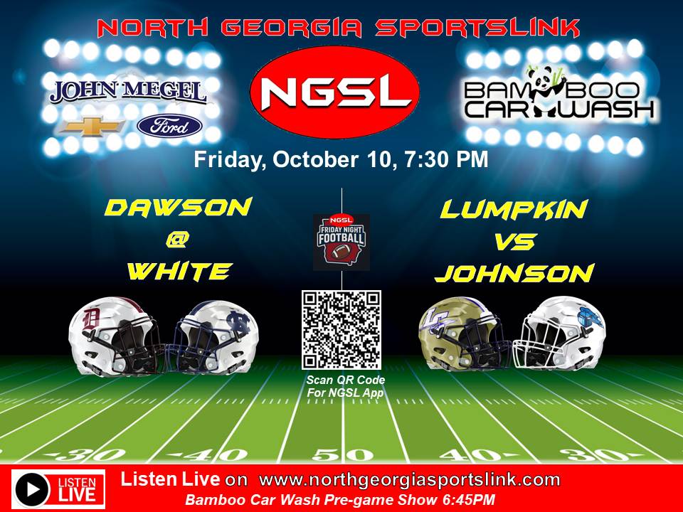 NGSL Friday Night!  Region 6AAA Action Continues
<a href="/LumpkinFB/">Lumpkin Co Indians Football Recruits</a> hosts Johnson
<a href="/football_dawson/">Dawson County Football®</a> travels to White Co
Listen LIVE on northgeorgiasportslink.com