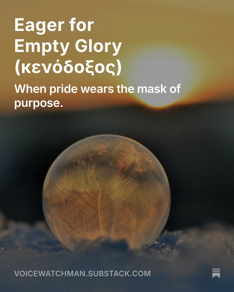Eager for Empty Glory (κενόδοξος) open.substack.com/pub/voicewatch…