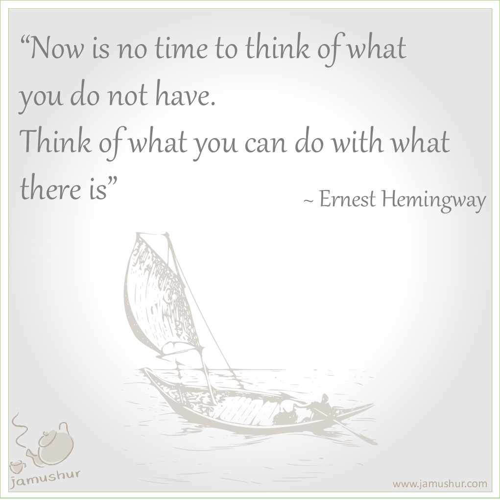 Jamushur's tweet photo. “Now is no time to think of what you do not have. Think of what you can do with what there is”~ Ernest Hemingway – The Old Man and the Sea https://t.co/DbWSzIZMfC