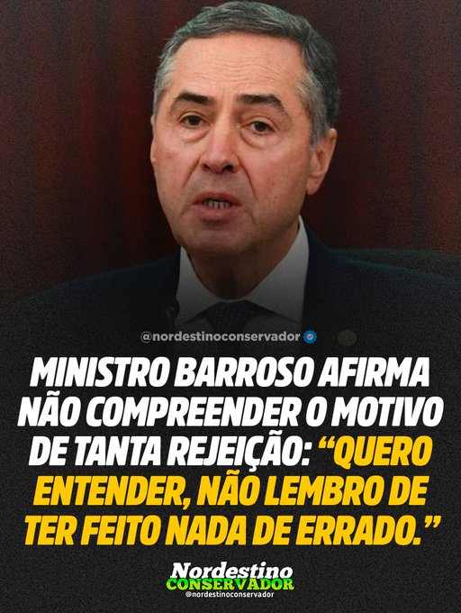 Portrait of Luis Roberto Barroso a middle-aged man with gray hair wearing a dark suit and white shirt against a plain brown background looking serious with mouth slightly open overlaid with Portuguese text Ministro Barroso afirma nao compreender o motivo de tanta rejeicao quero entender nao lebro de ter feito nada de errado and watermarks Nordestino Conservador at bottom right.