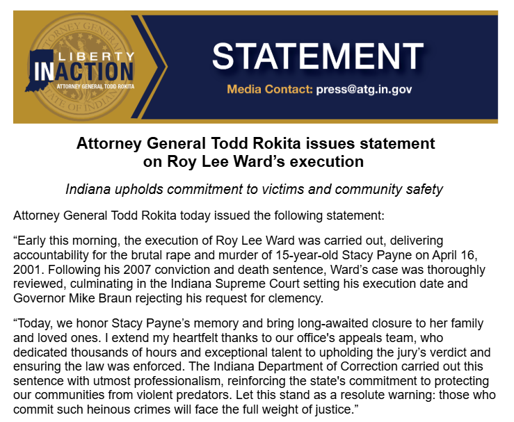 AGToddRokita's tweet photo. Early this morning, the execution of Roy Lee Ward was carried out, delivering accountability for the brutal rape and murder of 15-year-old Stacy Payne on April 16, 2001. Following his 2007 conviction and death sentence, Ward’s case was thoroughly reviewed, culminating in the Indiana Supreme Court setting his execution date and Governor Mike Braun rejecting his request for clemency.

Today, we honor Stacy Payne’s memory and bring long-awaited closure to her family and loved ones. I extend my heartfelt thanks to our office's appeals team, who dedicated thousands of hours and exceptional talent to upholding the jury’s verdict and ensuring the law was enforced. The Indiana Department of Correction carried out this sentence with utmost professionalism, reinforcing the state's commitment to protecting our communities from violent predators. Let this stand as a resolute warning: those who commit such heinous crimes will face the full weight of justice.