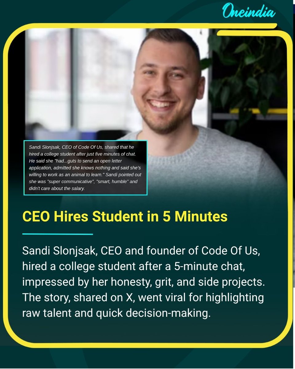 Oneindia's tweet image. CEO Hires Student in 5 Minutes

A tech CEO hired a college student after a 5-minute chat, impressed by her honesty, grit, and side projects. The story, shared on X, went viral for highlighting raw talent and quick decision-making.

#ViralStory #JobSuccess #TechHire #OIE