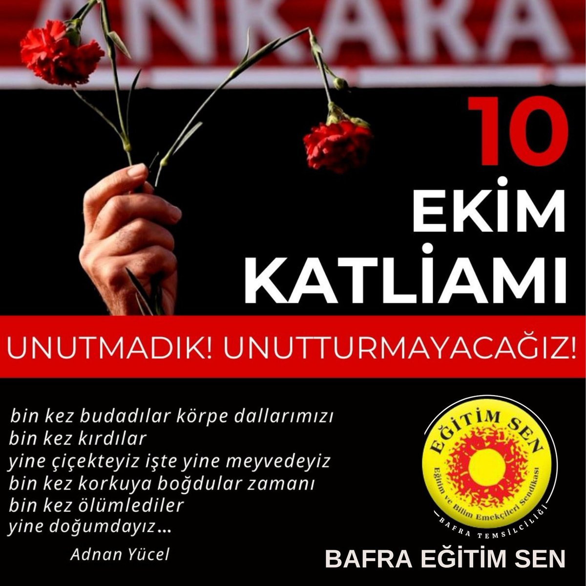 “Biz ölmeyiz ölmekle, bilirler bizi
Düştüğümüz meydandan kalkarız bir gün...”
#10Ekim 
#AnkaraGarKatliamı #10EkimAnkaraKatliamı