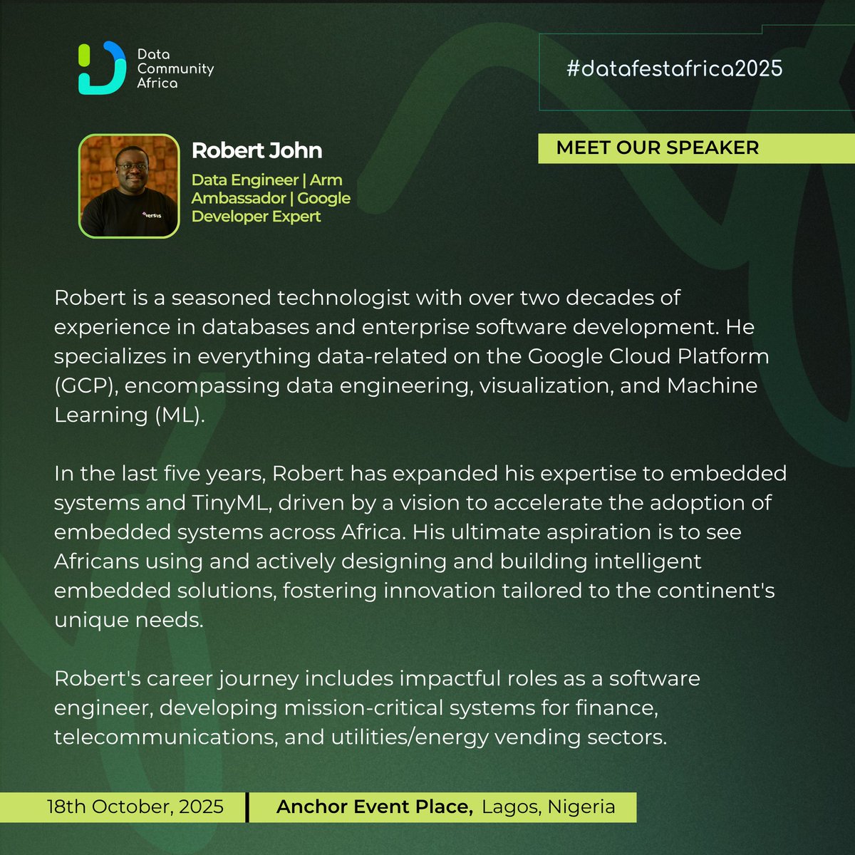 We’re excited to welcome Robert John, Data Engineer, Arm Ambassador, &amp; Google Expert, as a Panelist at #DataFestAfrica2025! 

Robert is a seasoned technologist with 2+ decades of experience in databases &amp; enterprise software development, specializing in the Google Cloud Platform.