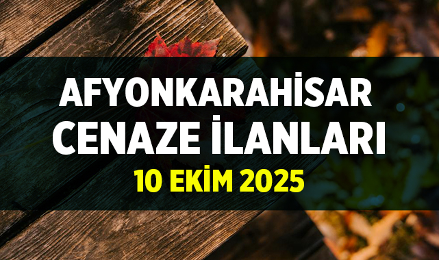 Afyon Cenaze İlanları: 10 Ekim 2025 afyonkenthaber.com/afyon-cenaze-i…