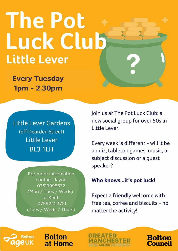 🎲 Over 50 &amp; in Little Lever? Join The Pot Luck Club 
 a friendly social group with quizzes, games, music &amp; more!

📍 Little Lever Gardens
🕐 Tuesdays, 1 - 2:30pm
☕ Free tea, coffee &amp; biscuits!

Info: Jayne 07519998672 | Keith 07592423721
