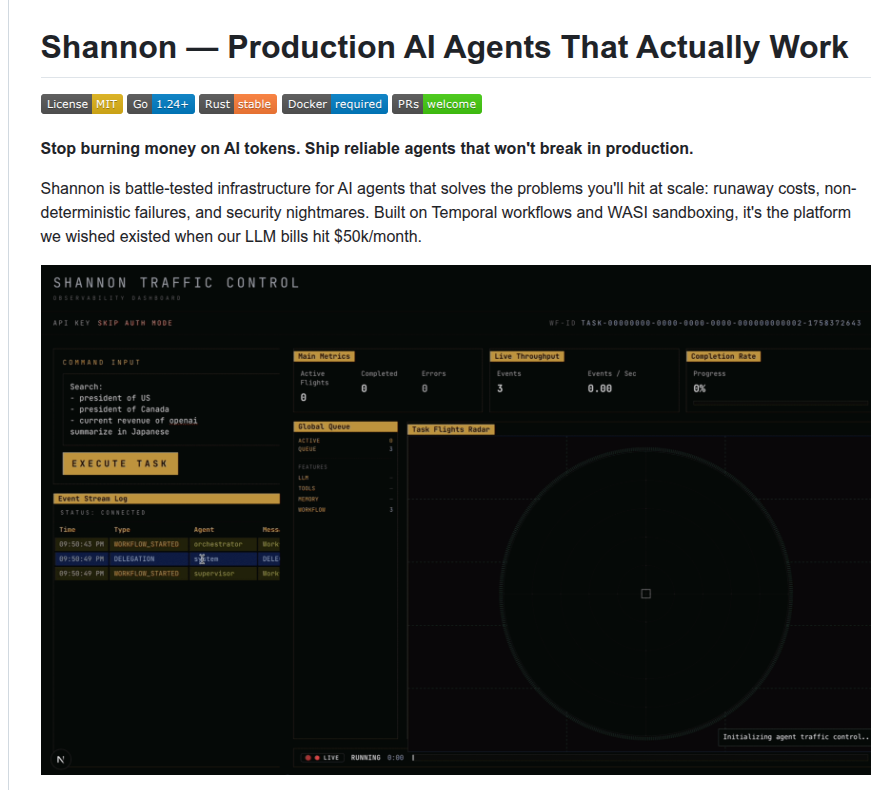 rohanpaul_ai's tweet photo. 🛠️ Cool Github Repo: Open‑source, self‑hosted, vendor‑neutral alternative to OpenAI’s AgentKit

Shannon turns agent ideas into production systems, cheaper, traceable, and safe to run.

It enforces hard token budgets, caching, rate limits, and supports zero-token YAML templates that skip unnecessary LLM calls, cutting waste dramatically and avoid provider throttling.

Many agent stacks break in real use as costs spike, runs fail, and logs stay thin.

Shannon wraps every task in a Temporal workflow, so state persists and exact replays are possible.

Workflows use simple templates structured as directed acyclic graphs that split goals into ordered and parallel steps.

Python runs inside a WebAssembly System Interface sandbox with no network and a read only filesystem - i.e. brings security, determinism and reproducibility.

Open Policy Agent rules gate models, tools, and data per team, with optional approvals.

A live dashboard, metrics, and traces show behavior and cost in real time for each session.

Result: faster shipping, lower spend, safer execution, and reproducible debugging for production agents.