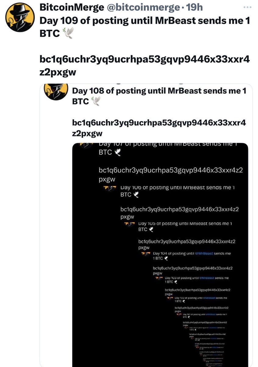 bitcoinmerge's tweet image. Day 110 of posting until MrBeast sends me 1 BTC 🕊️
bc1q6uchr3yq9ucrhpa53gqvp9446x33xxr4z2pxgw
