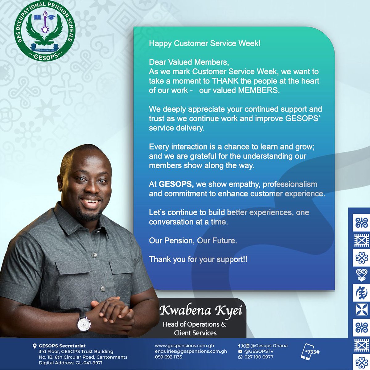 Let's continue to build better experiences,  one conversation at a time. With YOU, every MISSION is POSSIBLE. 

Visit gespensions.com.gh linktr.ee/gesopstrust or call 0596921135 to learn more about the scheme.

 #GESOPS #CustomerServiceWeek #MissionPossible