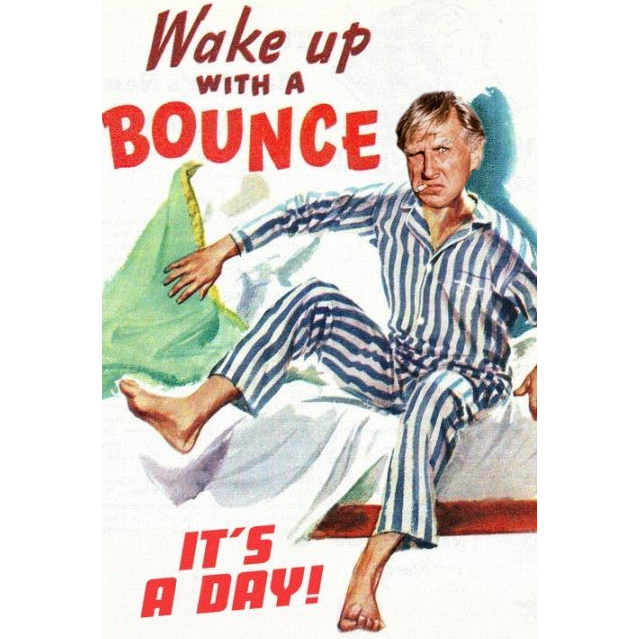 Any day you wake up and don't find your own obituary in the morning papers is a good one.