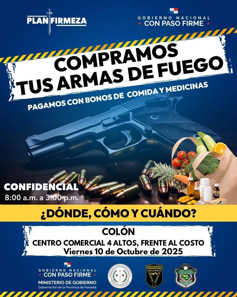¡Recuerda!, Hoy, viernes 10 de octubre, El Programa Social, Armas y Municiones, Por comidas y medicinas, está en el Centro Comercial Los cuatro altos, Frente al costo; en la provincia de Colón.

#ConPasoFirme🇵🇦 #DIASP #MINSEG #GOBERNACIÓN #POLICIA #PlanFirmeza