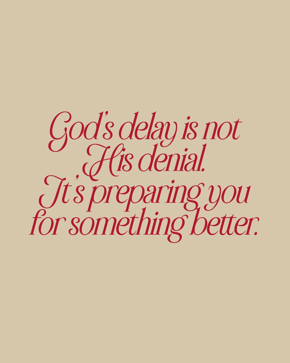 God's delay is not His denial. It's preparing you for something better.