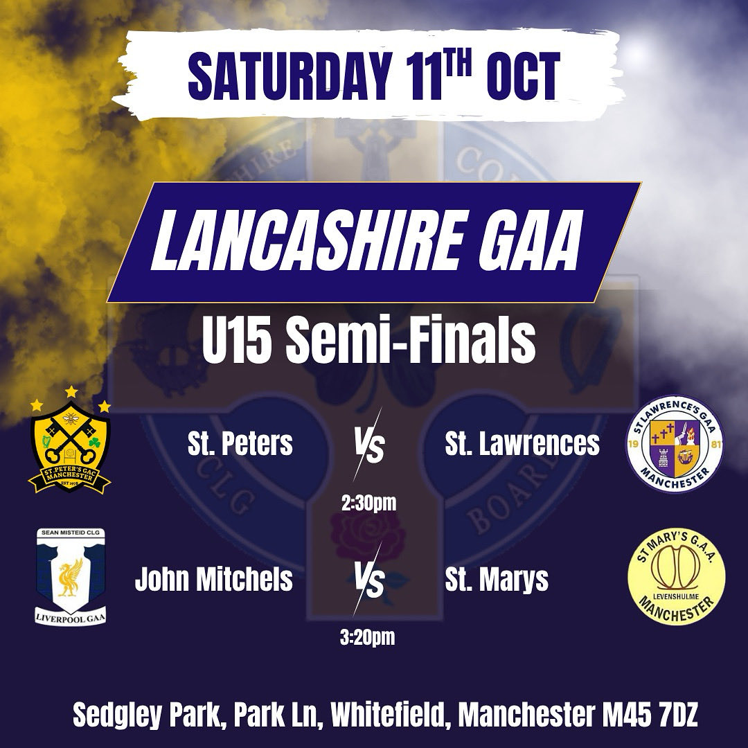 U15 Championship Football Semi Finals 
Saturday 11th Oct
St. Peter's GAA Manchester v St Lawrence’s GAA Club Manchester
John Mitchels GAA Liverpool v St Mary’s Gaelic Football Club
👇