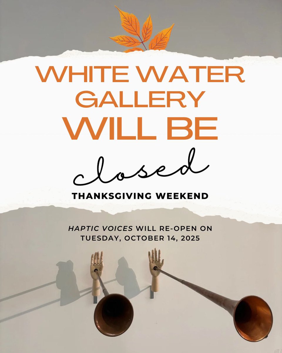 Please note, White Water Gallery will be closed for Thanksgiving weekend. We will re-open current exhibition ‘Haptic Voices’ on Tuesday, October 14, 2025. We wish you all a happy and healthy holiday!