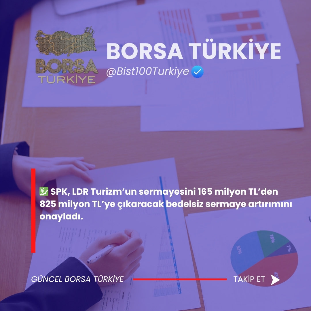 💹 SPK, LDR Turizm’un sermayesini 165 milyon TL’den 825 milyon TL’ye çıkaracak bedelsiz sermaye artırımını onayladı. #LDR