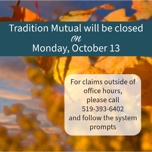 Please note that Tradition will be closed on Monday, October 13. We hope you have a fantastic Thanksgiving weekend! 🍂

For claims outside of office hours, call 519-393-6402 and follow the system prompts

#MutualInsurance #HuronCounty #PerthCounty #MiddlesexCounty #Oxford County
