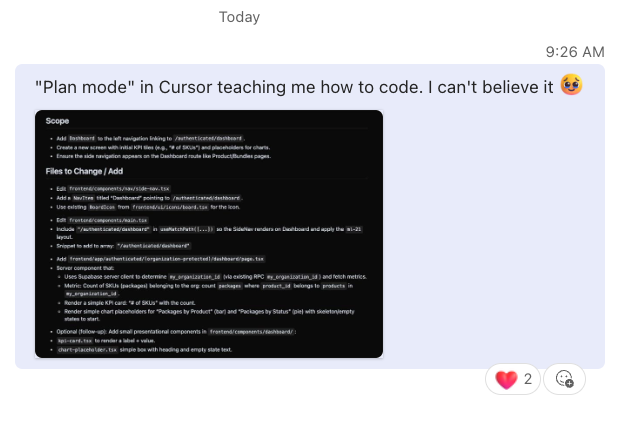 I've been a PM for over a decade, but never got around to learning how to write code.  

But thanks to <a href="/cursor_ai/">Cursor</a> Plan Mode, it might finally happen for me. Amazing!