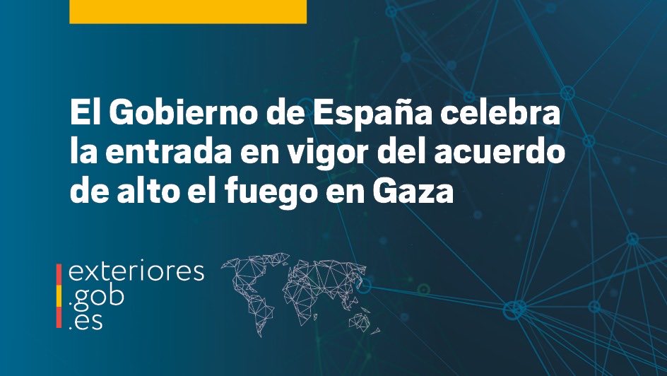 El Gobierno de España celebra la entrada en vigor del acuerdo de alto el fuego en Gaza, que permitirá el cese de la violencia, la liberación de los rehenes y la entrada de ayuda humanitaria.

🔗
exteriores.gob.es/es/Comunicacio…