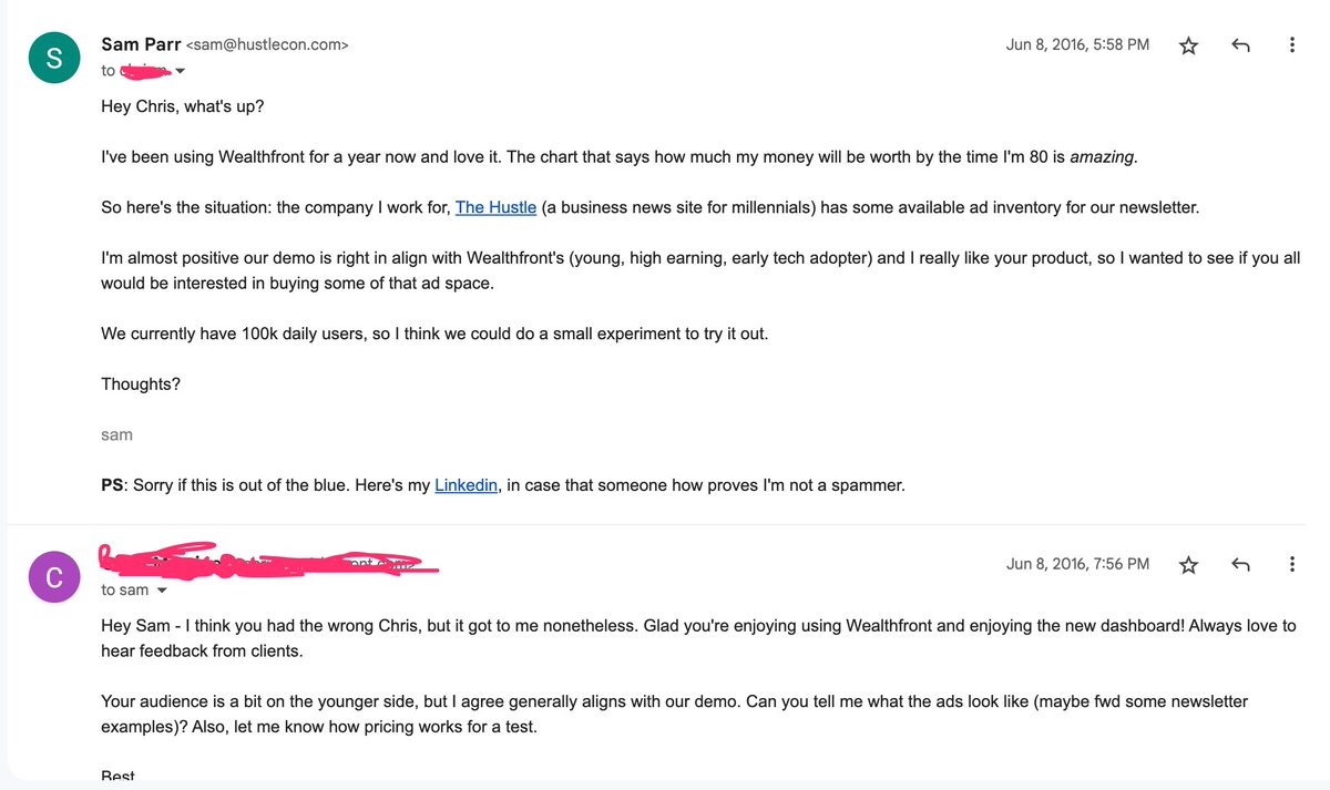 I sold The Hustle's first ads. About $100k worth.   

Here's the 1st cold email I sent that got a sale. It was Wealthfront.   

Maybe sent emails to 20 diff brands, 5-8 showed interest.  We had 93,535 subscribers. 

I charged them $26 per 1,000 sends.