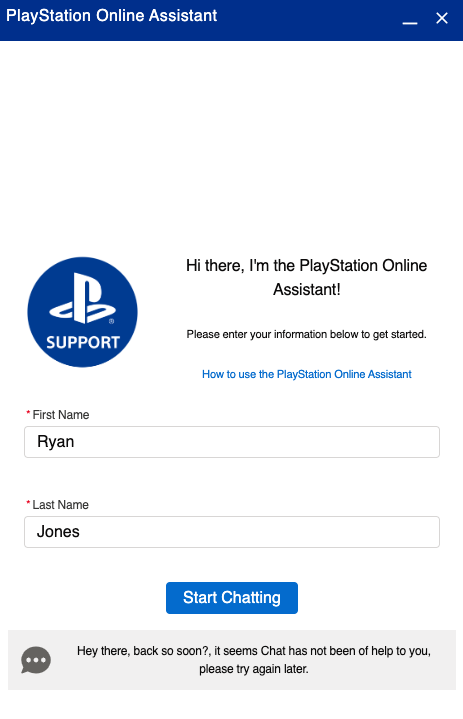 RyanJ64's tweet photo. @AskPlayStation @PlayStation @playstation I waited 45 minutes for chat, had to get up for 1 minute and came back to this and now i cant chat with you. I need help with 2 step verification. I cant access my account because i no longer have the phone number associated with it. https://t.co/cCDrtgHkIW