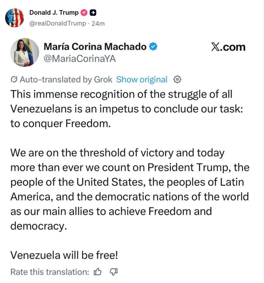 🚨 ÚLTIMA HORA: El presidente Trump publica en su cuenta el mensaje de agradecimiento de María Corina Machado tras recibir el Premio Nobel.

Al final de la publicación dice: "Venezuela será libre"
