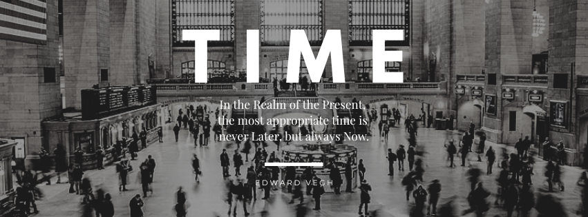 In the Realm of the Present, the most appropriate time is never Later, but always Now.⚡️