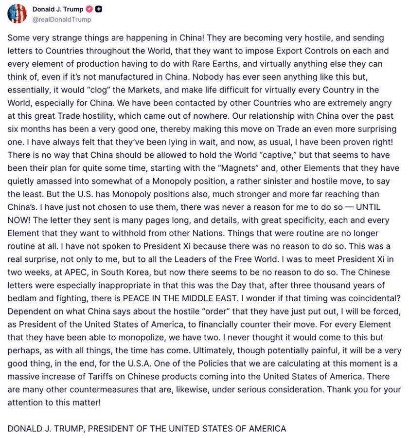 A screenshot of a tweet by Donald J. Trump criticizing Chinas imposition of export controls on rare earths and other products, stating it will stagnate markets and provoke anger from other countries. The text details Chinas hostile trade actions based on monopoly, Trumps prior suspicions, and US stronger position. It mentions potential US countermeasures including higher tariffs on Chinese imports and decision not to meet Xi Jinping. The tweet is signed by Donald J. Trump as President of the United States of America.