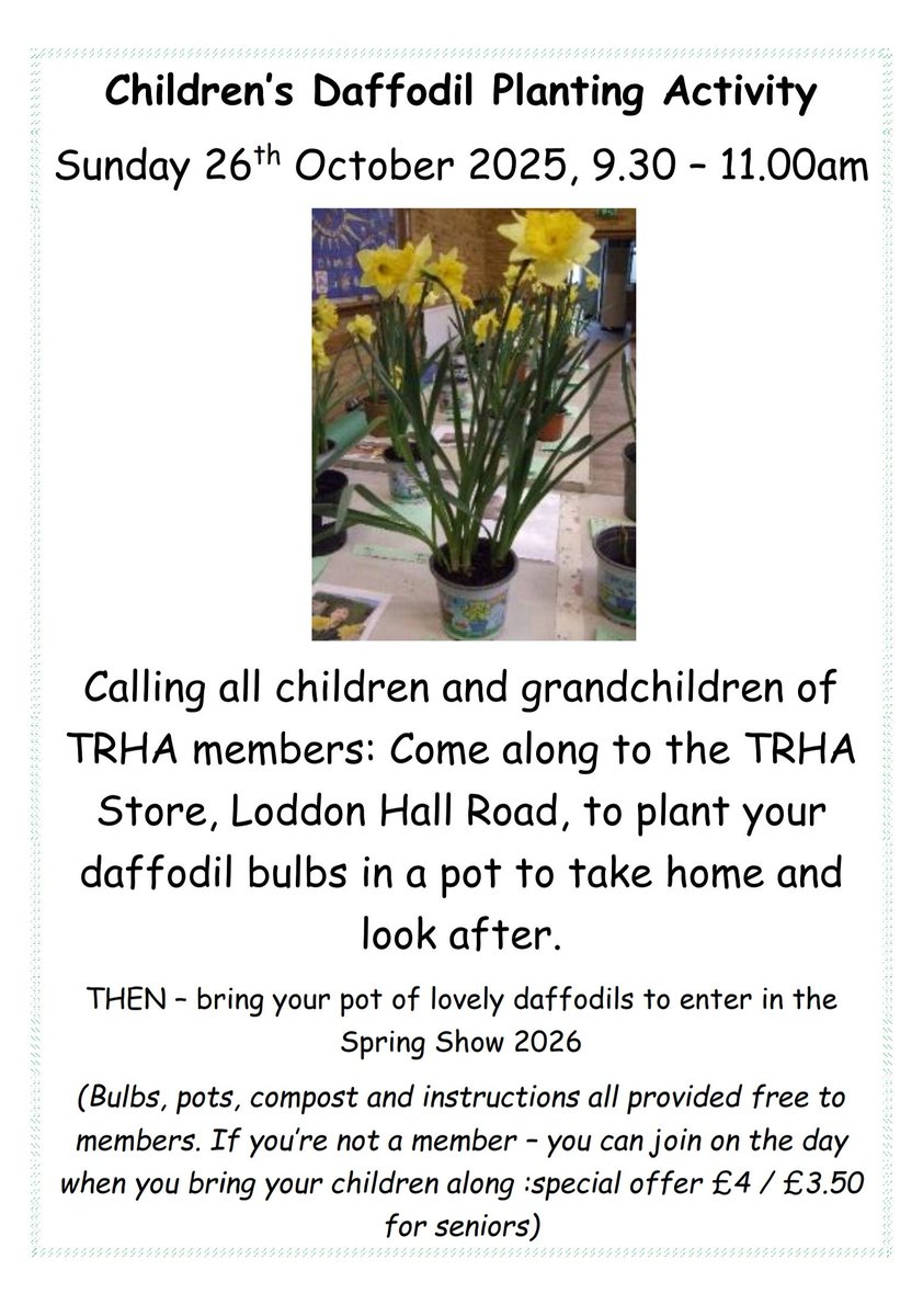 For TRHA kids &amp; grandkids! Plant daffodil bulbs to take home &amp; grow for next Spring Show!
​When: Sunday, Oct 26th | 9:30–11:00am
​Where: TRHA Store, Loddon Hall Road
​Bulbs, pots, compost provided FREE for members. 
Not a member? Join on the day! Special offer: £4 / £3.50 seniors