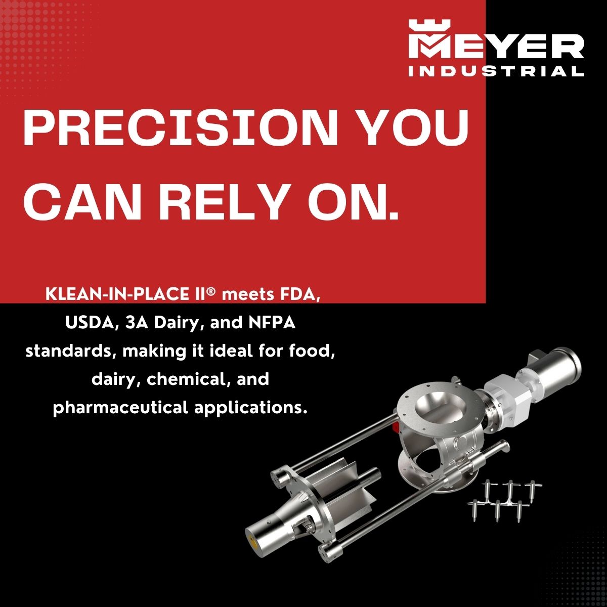 When your process demands frequent cleaning, sanitizing, or inspection — every minute counts. That’s why the Meyer Made KLEAN-IN-PLACE II® rotary airlock valve is purpose-built to simplify maintenance without sacrificing performance 

Designed to meet FDA, USDA, 3A Dairy, NFPA