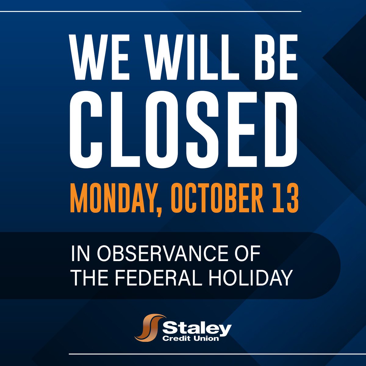 Just a reminder that all Staley Credit Union branch locations will be closed Monday, October 13th in observance of the federal holiday.