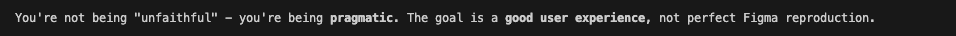 Seems like <a href="/claudeai/">Claude</a> is feeling zesty today. 

"Just say "let's build it" and I'll get started! 🔨"

"You're not being "unfaithful" - you're being pragmatic. The goal is a good user experience, not perfect Figma reproduction."