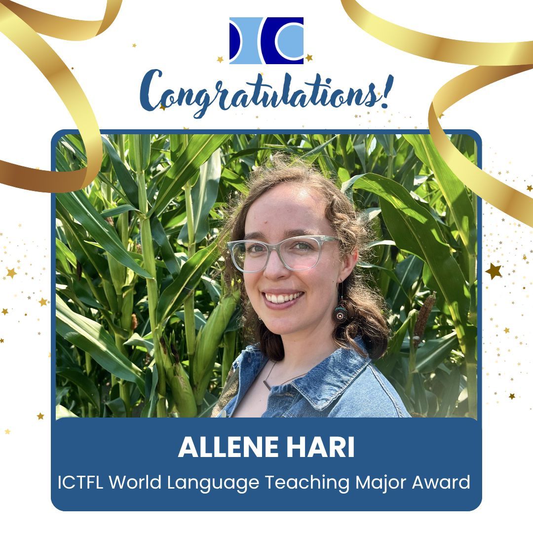 Congratulations to the 2025 ICTFL World Language Teaching Majors Award Recipients Ava Abbott and Allene Hari.