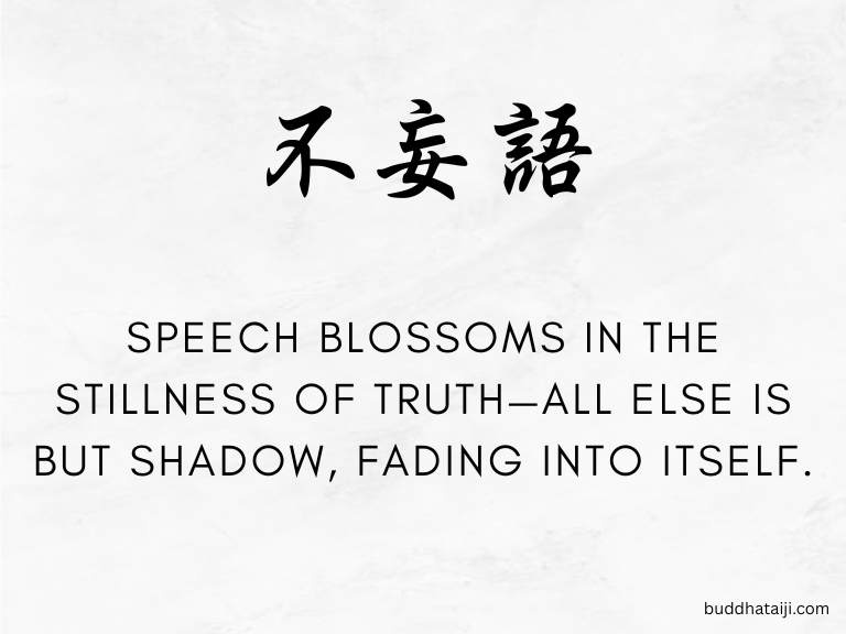 Buddha: "Whoever leaves falsehood behind walks the radiant path of truth. Their words are pure and honest, their heart unwavering and loyal. In them lives trust, and no being is led astray by their hand."