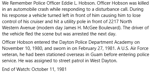 We Remember Police Officer Eddie L. Hobson. Officer Hobson was killed in an automobile crash while responding to a disturbance call. 

End of Watch: October 11, 1981