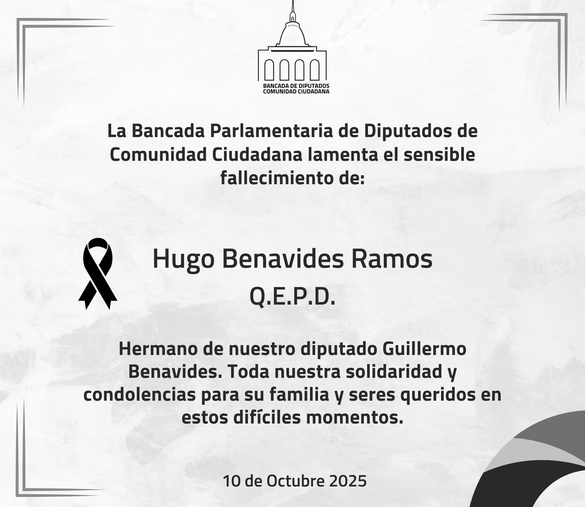 La bancada de Diputados de Comunidad Ciudadana lamenta el sensible fallecimiento de Hugo Benavides Ramos, hermano de nuestro diputado Guillermo Benavides Ramos. Toda nuestra solidaridad a su familia y seres queridos en estos difíciles momentos.