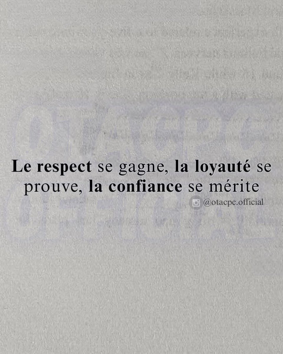 Le respect ne se demande pas, il se mérite. La loyauté se prouve. La confiance, elle, se gagne jour après jour