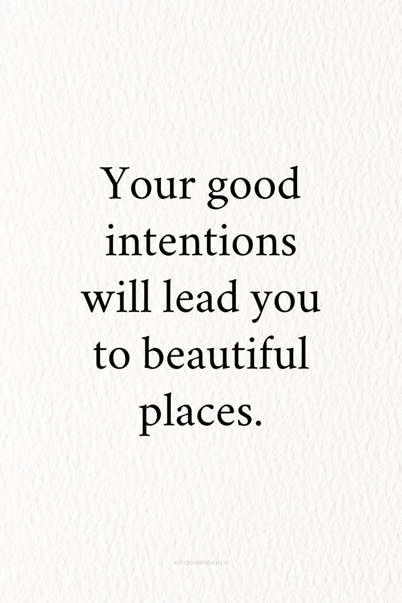 Your good intentions..