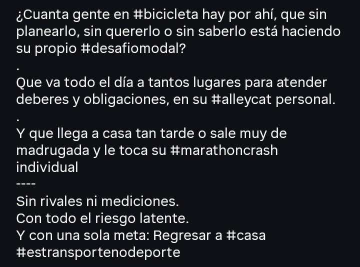 fotociclistamx's tweet image. ¿Cuanta gente en #bicicleta hay por ahí, que sin planearlo, sin quererlo o sin saberlo está haciendo su propio #desafiomodal su #alleycat personal o su #marathoncrash individual?
Sin rivales ni mediciones.
Con todo el riesgo latente.
Y con una sola meta: Regresar vivos a #casa