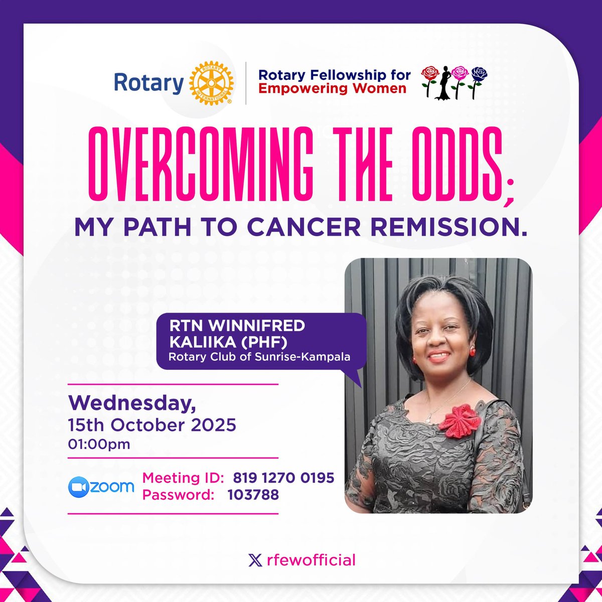 Join Us for an Inspiring Session! 🌟

Topic: Overcoming The Odds – My Path To Cancer Remission
 Speaker: Rtn. Winfred Kaliika

 Date: Wednesday, 15th October 2025
 Time: 1:00PM (Africa/Kampala)
 Venue: Online via Zoom

Zoom Details 
 Meeting ID: 819 1270 0195
Passcode: 103788