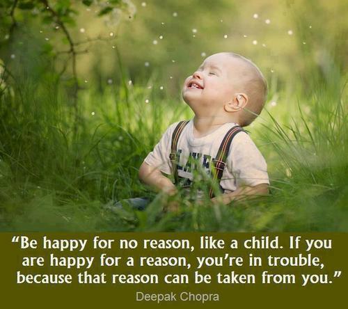 StressFreeKids's tweet image. "Be happy for no reason, like a child. If you are happy for a reason, you’re in trouble, because that reason can be taken from you." ~ Deepak Chopra #happiness #stressless