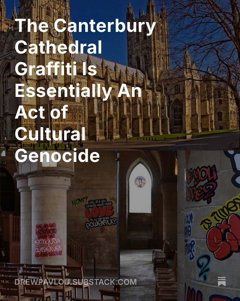 DrewPavlou's tweet image. New blog post explaining why the Canterbury Cathedral Graffiti is essentially an act of cultural genocide

open.substack.com/pub/drewpavlou…