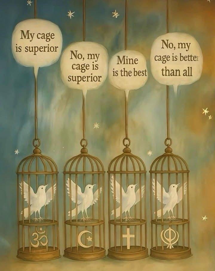 We fight, we argue, we shout... each one claiming: My cage is superior.

But the truth is, no messenger, no saint, no god ever created "religion". Religion was created by man, and with time it became more about ego than truth.

This same pattern is everywhere:

•Christians