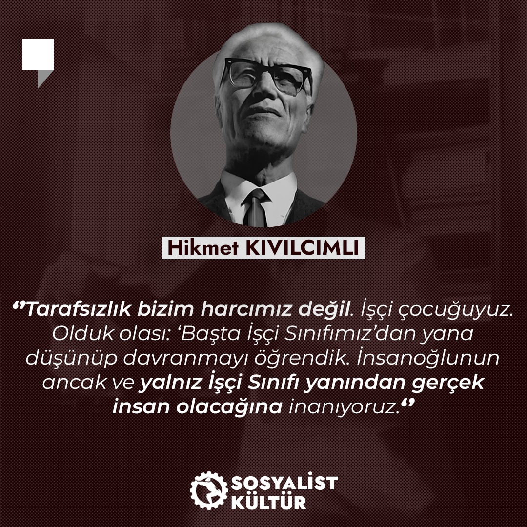 Sosyalist Kültür olarak, Doktor Hikmet Kıvılcımlı'yı vefatının 54. yıldönümünde saygıyla anıyoruz. 

"İnsanoğlunun ancak ve yalnız İşçi Sınıfı yanından gerçek insan olacağına inanıyoruz.''