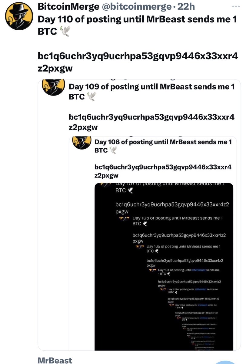 bitcoinmerge's tweet image. Day 111 of posting until MrBeast sends me 1 BTC 🕊️
bc1q6uchr3yq9ucrhpa53gqvp9446x33xxr4z2pxgw