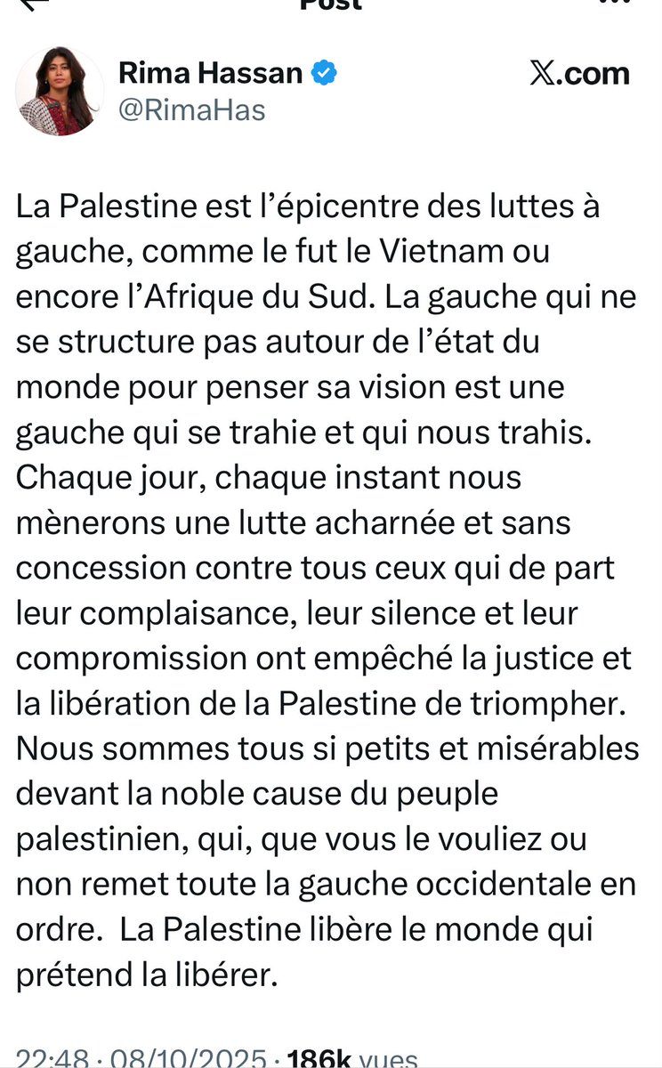 Quand une cause devient sacrée, elle cesse d’être juste.
La Palestine n’a pas besoin de prêtres idéologiques, mais d’hommes de paix.

La gauche ne se trahit pas en refusant la haine, elle se trahit quand elle la bénit.

Dire que «la Palestine est l’épicentre des luttes à gauche»,