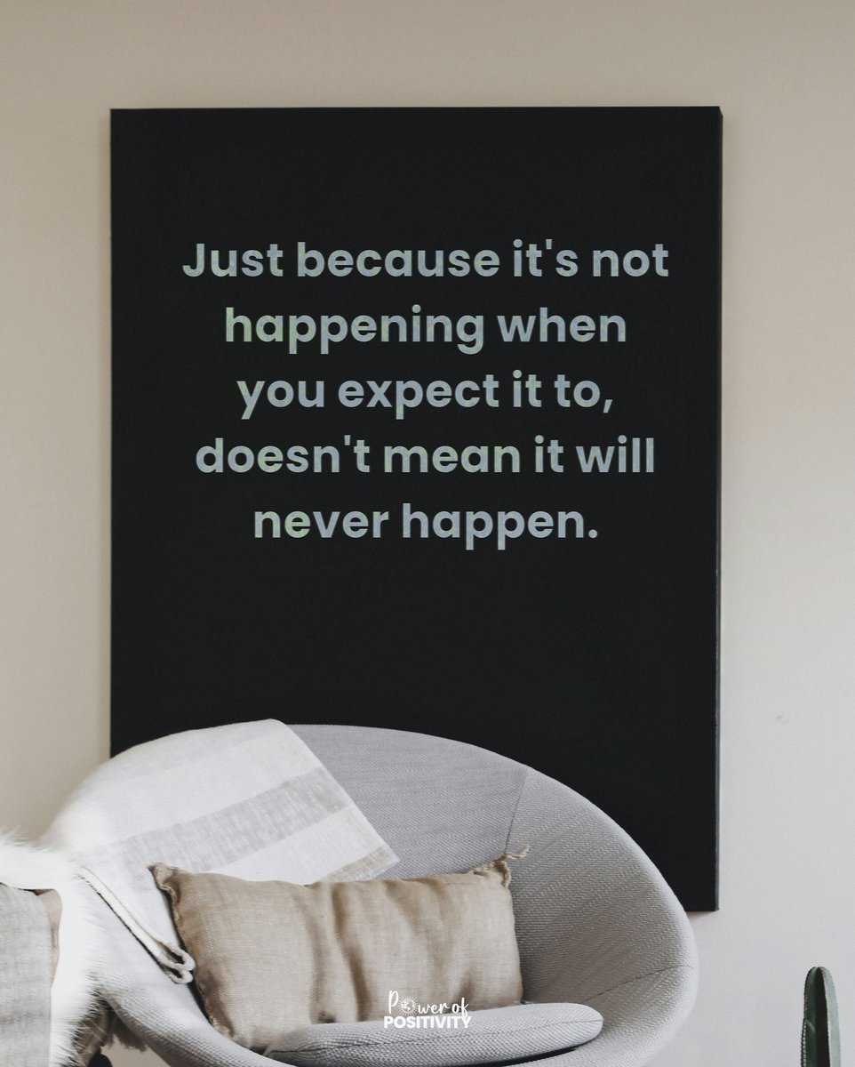 LIVEpositivity's tweet image. Just because it&apos;s not happening when you expect it to, doesn&apos;t mean it will never happen. ⏳💫