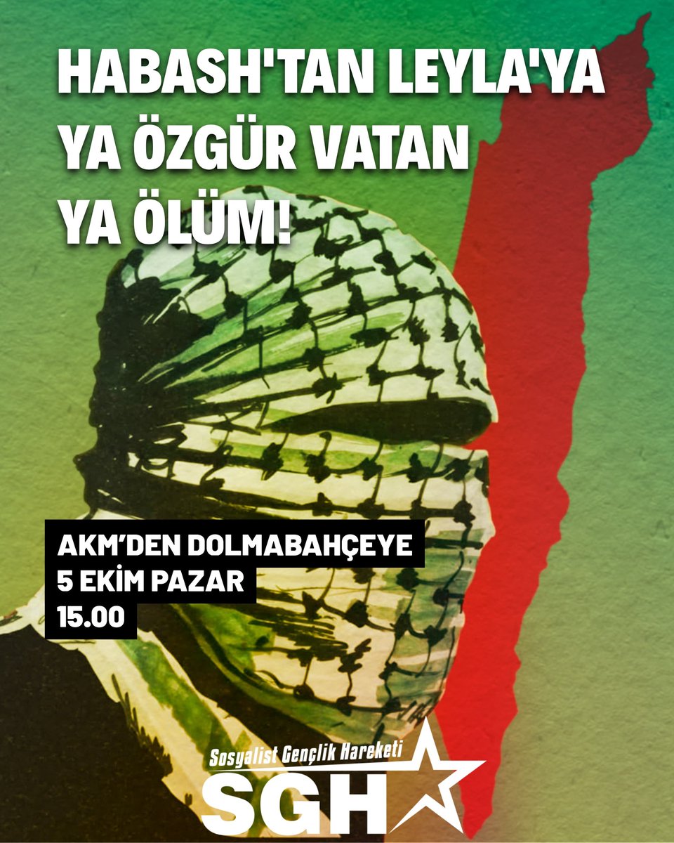 HABASH'TAN LEYLA'YA 
YA ÖZGÜR VATAN YA ÖLÜM! 

Kavgamızda, kalplerimizde direnen Filistin'in ruhuyla AKM'den Dolmabahçe'ye yürüyoruz. Siyonizmi dayanışarak yeneceğiz! 

🗓️ 5 Ekim 
🕙️ 15.00
📍AKM