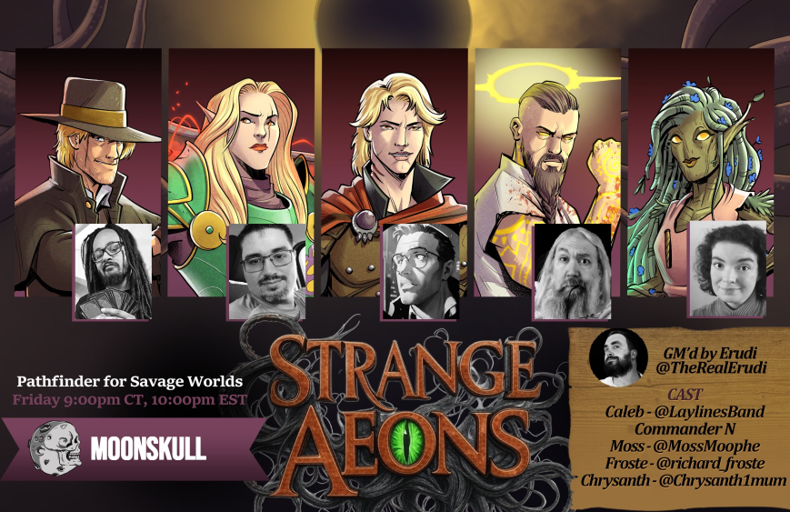 Join us in ONE HOUR for our #SavageWorlds horror show STRANGE AEONS

<a href="/TheRealErudi/">Erudi</a> is our GM!

<a href="/richard_froste/">Froste</a> , <a href="/MossMoophe/">Moss</a> , <a href="/Chrysanth1mum/">Chrysanth</a> , <a href="/LaylinesBand/">Laylines</a>, and Commander N are our players!
Art by: <a href="/sebaguidobono/">Seba Guidobono</a>